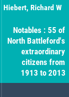Notables : 55 of North Battleford's extraordinary citizens from 1913 to 2013