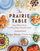 The prairie table : suppers, potlucks & socials : crowd-pleasing recipes to bring people together.