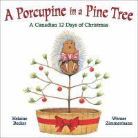 A porcupine in a pine tree : a Canadian 12 days of Christmas