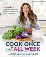 Cook once, eat all week : 26 weeks of gluten-free, affordable meal prep to preserve your time & sanity
