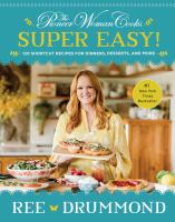 The pioneer woman cooks super easy! : 120 shortcut recipes for dinners, desserts, and more