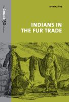 Indians in the fur trade : their role as trappers, hunters, and middlemen in the lands southwest of Hudson Bay, 1660-1870