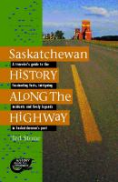 Saskatchewan history along the highway : a traveler's guide to the fascinating facts, intriguing incidents and lively legends of Saskatchewan