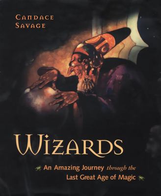Wizards : an amazing journey through the last great age of magic