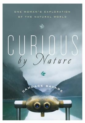 Curious by nature : one woman's exploration of the natural world