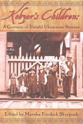 Kobzar's children : a century of untold Ukrainian stories