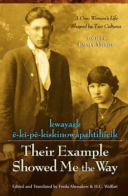 Kwayask ê-kî-pê-kiskinowâpahtihicik = their example showed me the way : a Cree woman's life shaped by two cultures