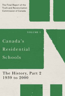 Canada's residential schools : the final report of the Truth and Reconciliation Commission of Canada. Volume 1, The History, Part 2, 1939 to 2000.