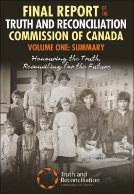 Final report of the Truth and Reconciliation Commission of Canada. Volume one, Summary : honouring the truth, reconciling for the future.