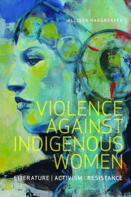Violence against indigenous women : literature, activism, resistance