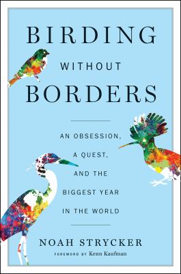Birding without borders : an obsession, a quest, and the biggest year in the world