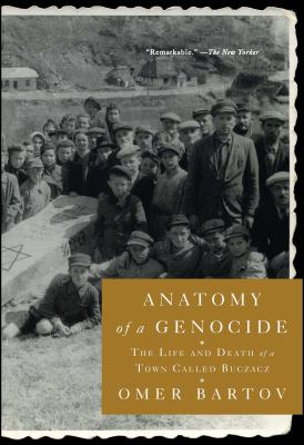Anatomy of a genocide : the life and death of a town called Buczacz