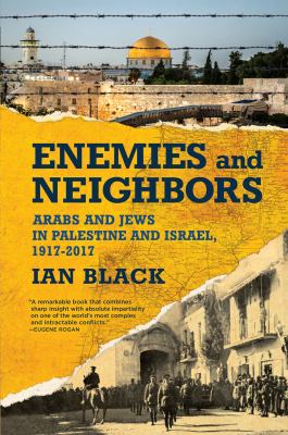 Enemies and neighbors : Arabs and Jews in Palestine and Israel, 1917-2017