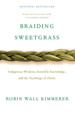 Braiding sweetgrass : Indigenous wisdom, scientific knowledge, and the teachings of plants