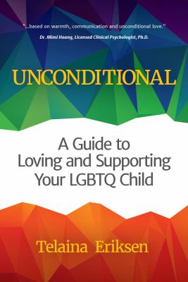 Unconditional : a guide to loving and supporting your LGBTQ child