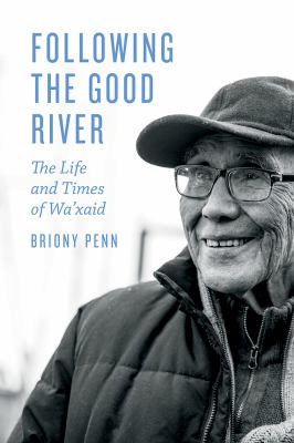 Following the good river : the life and times of Wa'xaid