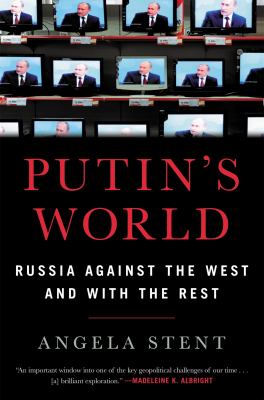 Putin's world : Russia against the West and with the rest