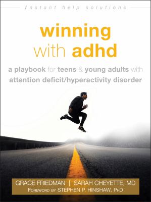 Winning with ADHD : a playbook for teens and young adults with Attention Deficit/Hyperactivity Disorder