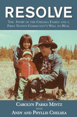 Resolve : the story of the Chelsea family and a First Nation community's will to heal