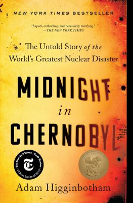 Midnight in Chernobyl : the untold story of the world's greatest nuclear disaster