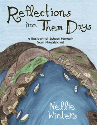 Reflections from them days : a residential school memoir from Nunatsiavut