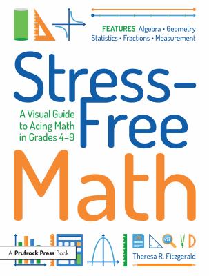 Stress-free math : a visual guide to acing math in grades 4-9