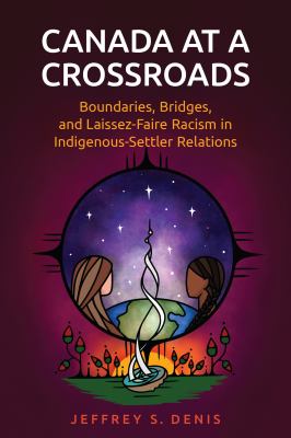 Canada at a crossroads : boundaries, bridges, and laissez-faire racism in Indigenous-settler relations