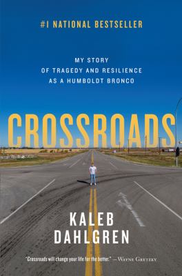 Crossroads : my story of tragedy and resilience as a Humboldt Bronco