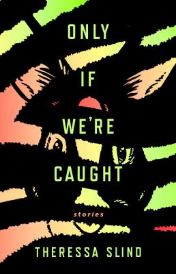 Only if we're caught : stories