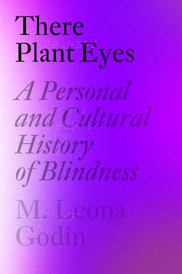 There plant eyes : a personal and cultural history of blindness