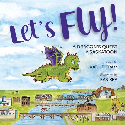 Let's fly! : a dragon's quest in Saskatoon