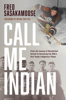 Call me Indian from the trauma of residential school to becoming the NHL's first treaty Indigenous player