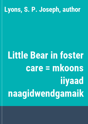 Little Bear in foster care = mkoons iiyaad naagidwendgamaik