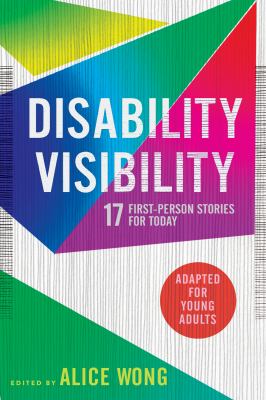 Disability visibility : 17 first-person stories for today : adapted for young adults