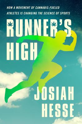 Runner's high : how a movement of cannabis-fueled athletes is changing the science of sports