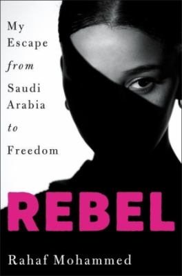 Rebel : my escape from Saudi Arabia to freedom