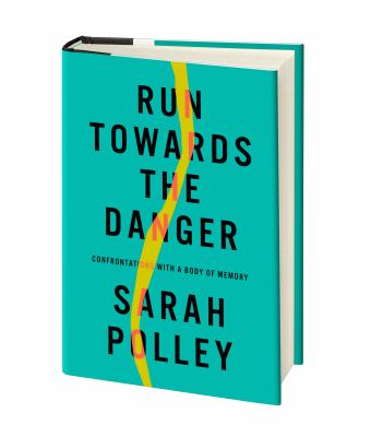 Run towards the danger : confrontations with a body of memory