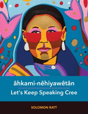 Âhkami-nêhiyawêtân = Let's keep speaking Cree