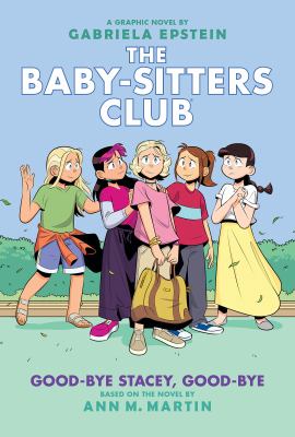 The Baby-sitters Club. Good-bye Stacey, good-bye a graphic novel