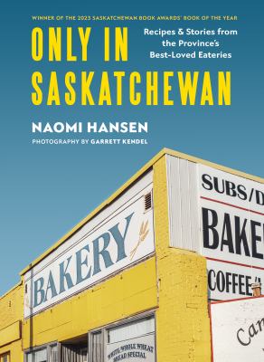 Only in Saskatchewan : recipes & stories from the province's best-loved eateries