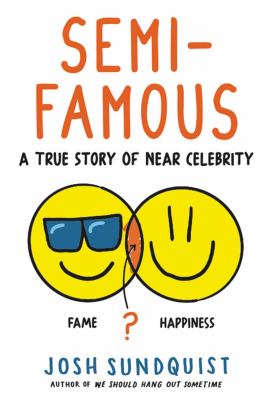 Semi-famous : a true story of near celebrity