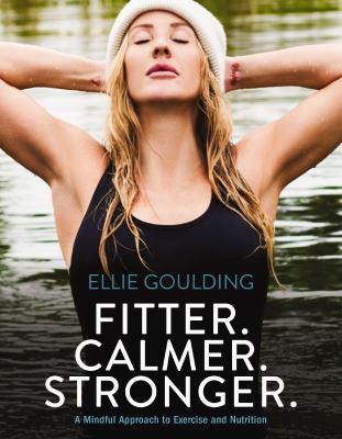 Fitter. Calmer. Stronger : a mindful approach to exercise & nutrition