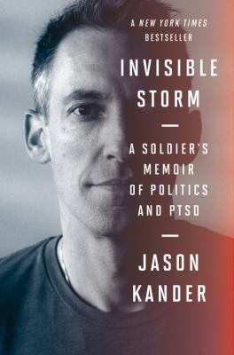 Invisible storm : a soldier's memoir of politics and PTSD