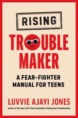 Rising troublemaker : a fear-fighter manual for teens