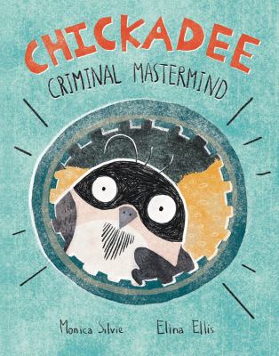 Chickadee : criminal mastermind