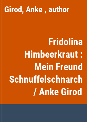 Fridolina Himbeerkraut : Mein Freund Schnuffelschnarch