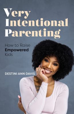 Very intentional parenting : awakening the empowered parent within