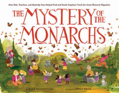 The mystery of the monarchs : how kids, teachers, and butterfly fans helped Fred and Norah Urquhart track the great monarch migration