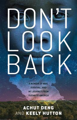 Don't look back : a memoir of war, survival, and my journey from Sudan to America