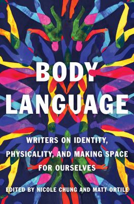 Body language : writers on identity, physicality, and making space for ourselves